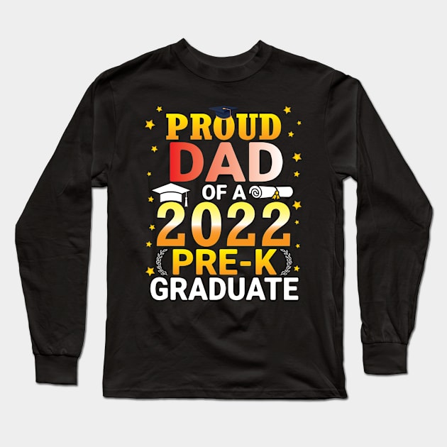 Proud Dad Of A Class Of A 2022 Pre-k Graduate Senior Student Long Sleeve T-Shirt by bakhanh123